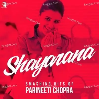 Shayarana - Smashing Hits Of Parineeti Chopra - Shankar Ehsaan Loy cover album