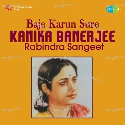 Baje Karun Sure - Kanika Banerjee (rabindra Sangeet) - Kanika Banerjee cover album