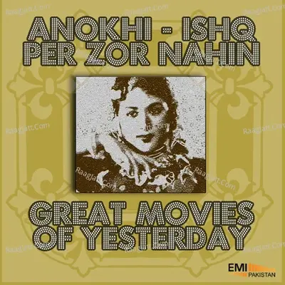 Anokhi / Ishq Per Zor Nahin (Great Movies of Yesterday) - Zubaida Khanum cover album