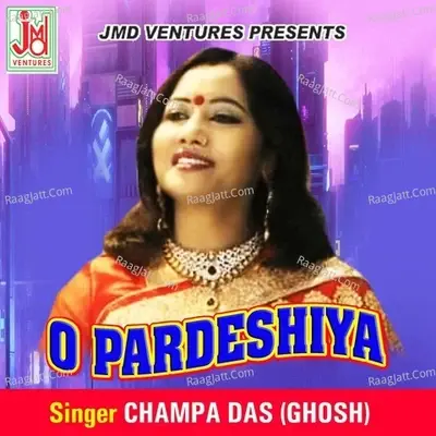 O Pardeshiya - Champa Das(Ghosh) cover album