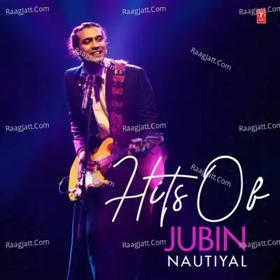 Hits Of Jubin Nautiyal - Jubin Nautiyal cover album