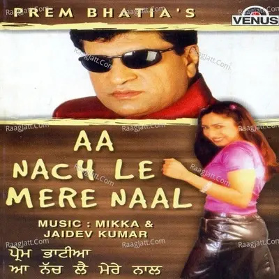 Aa Nach Le Mere Naal - Prem Bhatia cover album