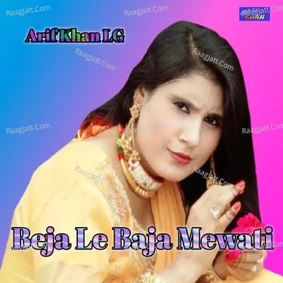 Beja Le Baja Mewati - Arif Khan Lg cover album