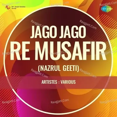 Jago Jago Re Musafir - Kazi Nazrul Islam cover album