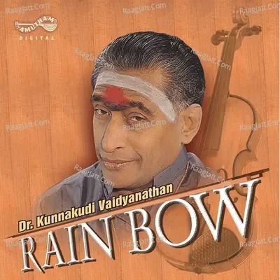 Rain Bow (Dr  Kunnakudi Vaidyanathan) - Dr Kunnakudi Vaidhyanathan cover album