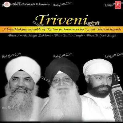 Triveni (A Breathtaking Ensemble Of Kirtan Performances By 3 Great Classical Legends) - Bhai Amrik Singh Zakhmi cover album