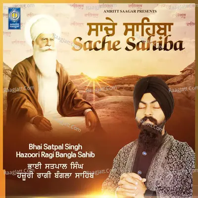 Sache Sahiba - Bhai Satpal Singh Hazoori Ragi Bangla Sahib cover album