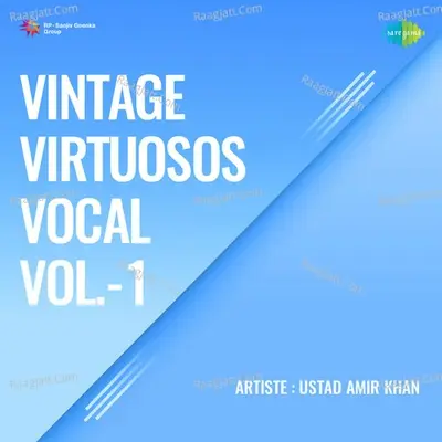 Vintage Virtuosos Vocal Vol 1 - Ustad Amir Khan cover album