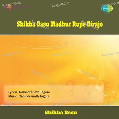 Shikha Basu - Madhur Rupe Birajo - Shikha Basu cover album