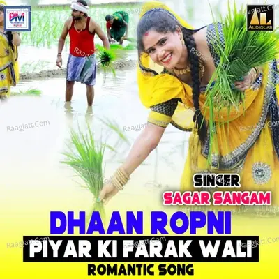 Dhaan Ropni Piyar Ki Farak Wali Romantic Song - Sagar Sangam Yadav cover album