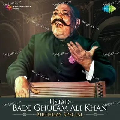 Ustad Bade Ghulam Ali Khan - Birthday Special - Ustad Bade Ghulam Ali Khan cover album