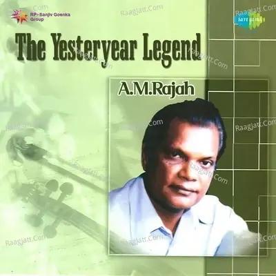 The Yesteryear Legend A. M. Rajah - A. M. Rajah cover album