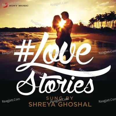 #Love Stories Sung by Shreya Ghoshal - Sachin Sanghvi cover album