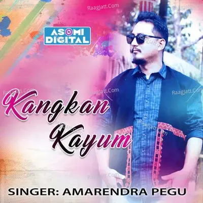 Kangkan Kayum - Amarendra Pegu cover album