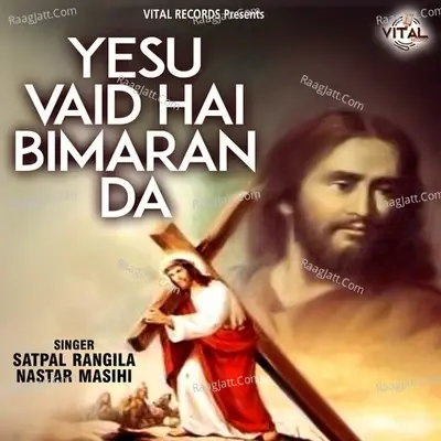 Yesu Vaid Hai Bimaran Da - Satpal Rangila cover album