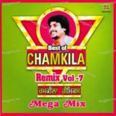 Best Of Chamkila Remix Vol 7 - Amar Singh Chamkila cover album