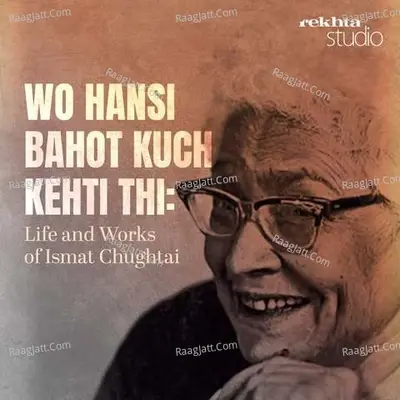 Wo Hansi Bahot Kuch Kehti thi: Life and Works of Ismat Chughtai By Rekhta - season - 1 - Javed Akhtar cover album