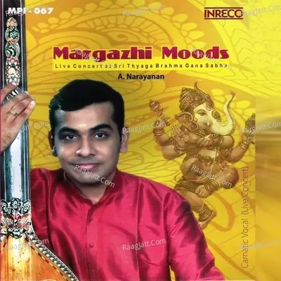 Margazhi Moods (Live Concert at Sri Thyaga Brahma Gana Sabha) - A.Narayanan cover album