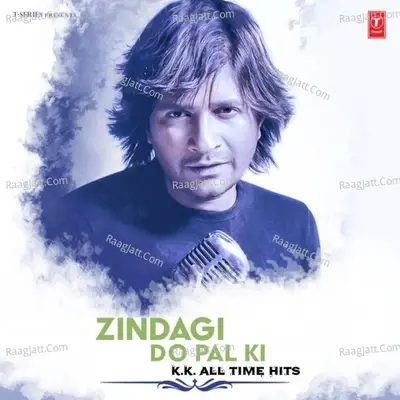 Zindagi Do Pal Ki - K.K. All Time Hits - K.K. cover album