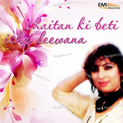 Shaitan Ki Beti / Ishq Deewana - Mehdi Hassan cover album