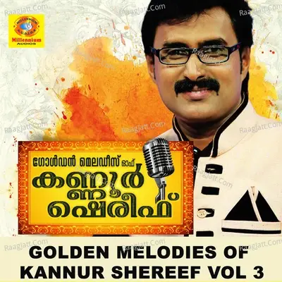 Golden Melodies of Kannur Shereef, Vol. 3 - Kannur Shereef cover album