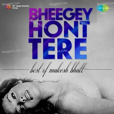 Bheegey Hont Tere- Best of Mukesh Bhatt - M. M. Keeravaani cover album