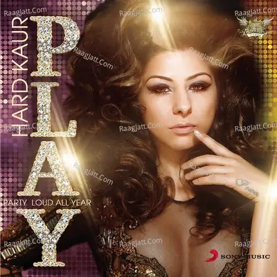 P.L.A.Y - Party Loud All Year - Hard Kaur cover album