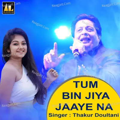 TUM BIN JIYA JAAYE NA - Thakur Doultani cover album