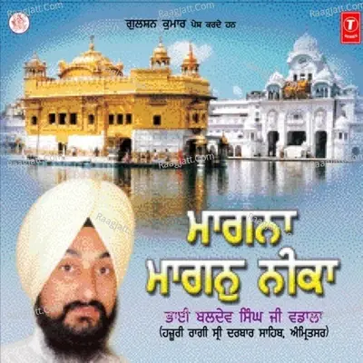 Maangna Maangan Neeka - Bhai Baldev Singh Wadala (Hazoori Ragi Sri Darbar Sahib Amritsar) cover album