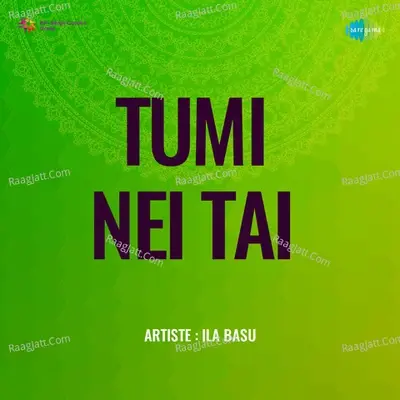 Tumi Nei Tai - Ila Basu - Ila Basu cover album