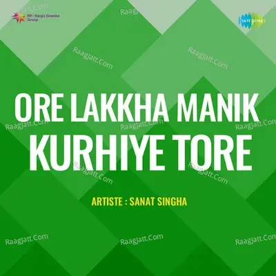 Ore Lakkha Manik Kurhiye Tore - Sanat Singha - Sanat Singha cover album