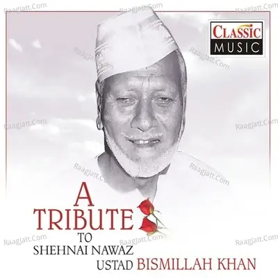 A Tibute To Shehnai Nawaz Ustad Bismillah Khan - Ustad Bismillah Khan cover album