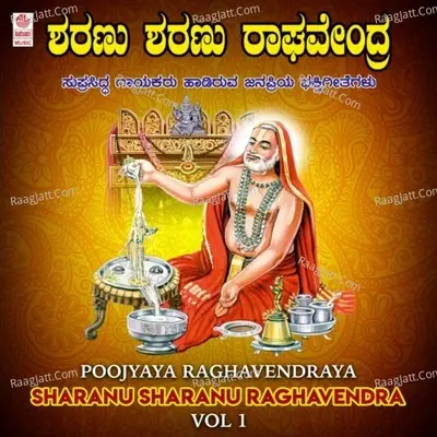 Poojyaya Raghavendraya - Sharanu Sharanu Raghavendra Vol-1 -  cover album