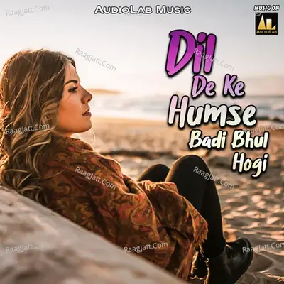 Dil De Ke Humse Badi Bhul Hogi - Om Prakash Giri cover album