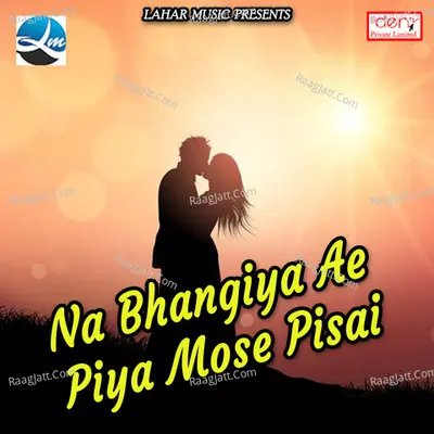 Na Bhangiya Ae Piya Mose Pisai - Kamlesh Prajapati cover album