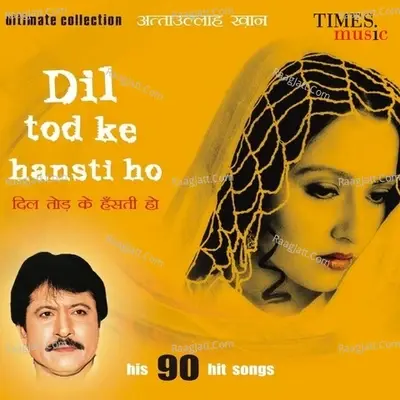 Dil Tod Ke Hansti Ho Mera - Ataullah Khan cover album