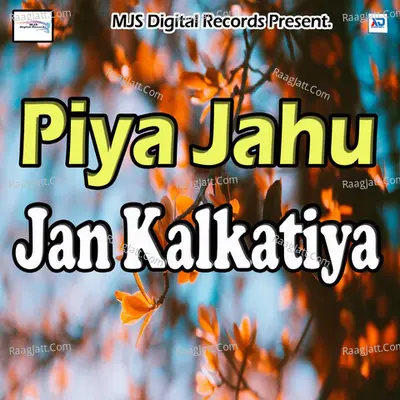 Piya Jahu Jan Kalkatiya - Divya RaJ cover album