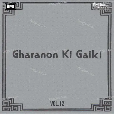 Gharanon Ki Gaiki, Vol. 12 - Asad Amanat Ali Khan cover album