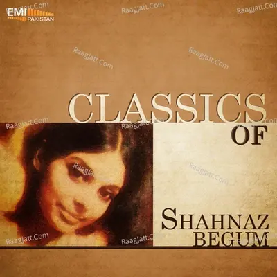 Classics of Shahnaz Begum - Shahnaz Begum cover album