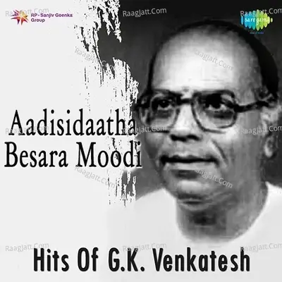 Aadisidaatha Besara Moodi Hits Of G. K. Venkatesh - G. K. Venkatesh cover album