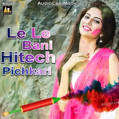 Le Le Bani Hitech Pichkari -  cover album