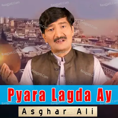 Pyara Lagda Ay - Asghar Ali cover album