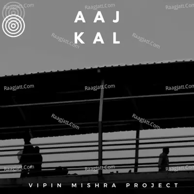 Aaj Kal - Vipin Mishra Project cover album