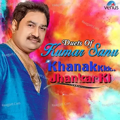 Duets Of Kumar Sanu Khanak Jhankar Ki - Kumar Sanu cover album