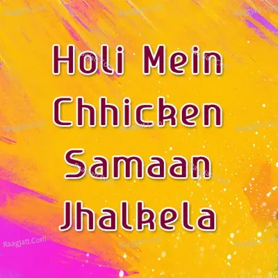 Holi Mein Chhicken Samaan Jhalkela - Divakar Dwivedi cover album