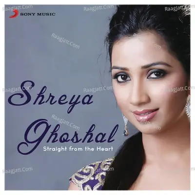 Shreya Ghoshal: Straight from the Heart - Shreya Ghoshal cover album