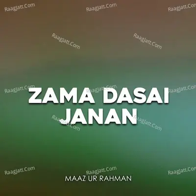 Zama Dasai Janan - Maaz Ur Rahman