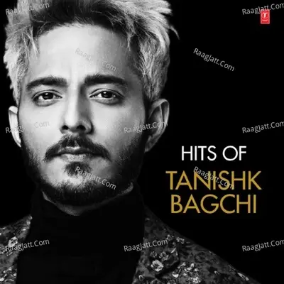 Hits Of Tanishk Bagchi - Tanishk Bagchi cover album