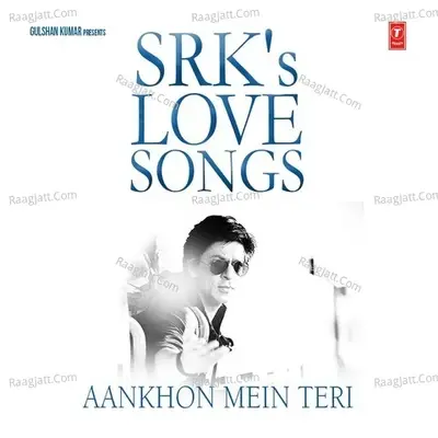 Aankhon Mein Teri - Srk's Love Songs - Amitabh Bhattacharya cover album