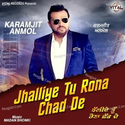 Jhalliye Tu Rona Chad De - Karamjit Anmol cover album